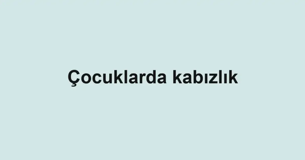 cocuklarda-kabizlik