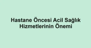 hastane-oncesi-acil-saglik-hizmetlerinin-onemi